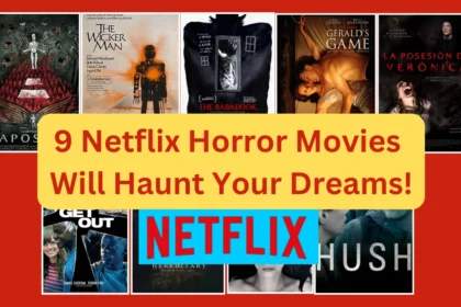 9 Netflix Horror Movies Will Haunt Your Dreams!