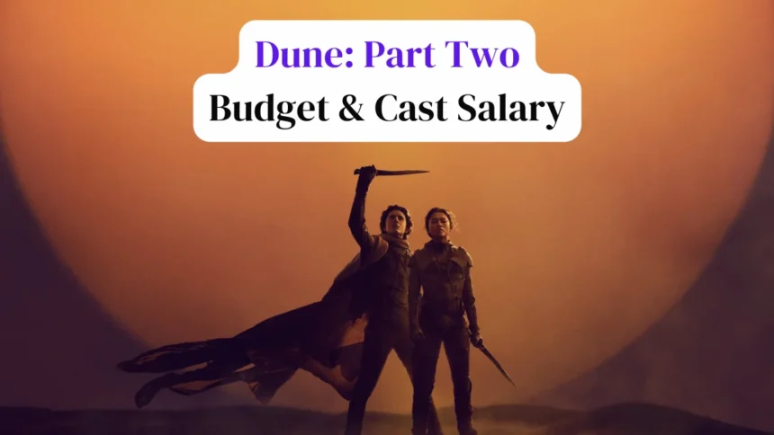 Dune Part 2 Movie Cast Salary and Budget